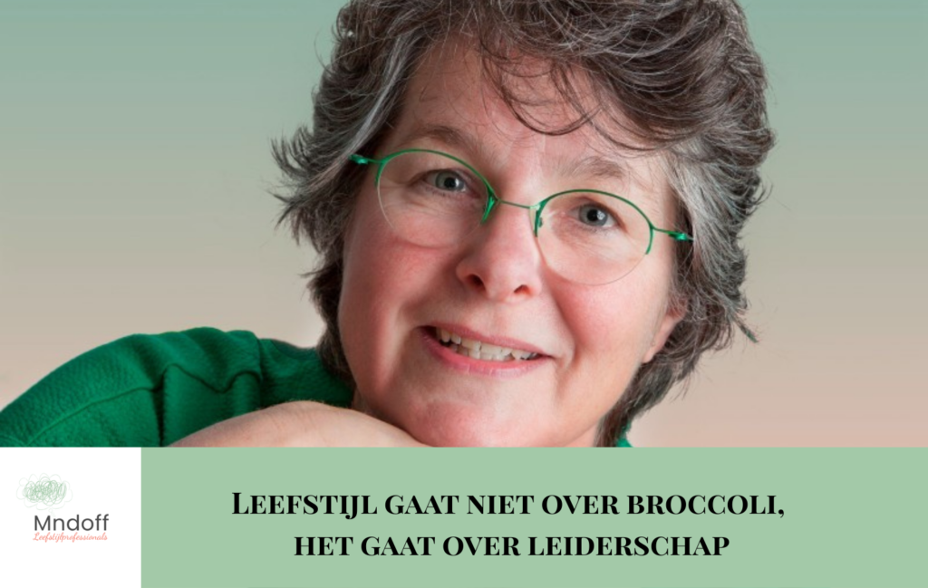 Blog, leefstijl gaat niet over broccolie het gaat over leiderschap. Agnes van der Werf